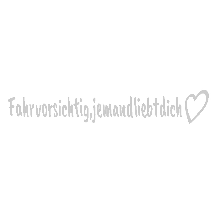 Fahr vorsichtig, jemand liebt dich